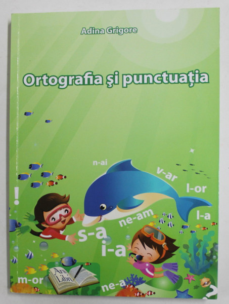 ORTOGRAFIA SI PUNCTUATIA de ADINA GRIGORE , 2017