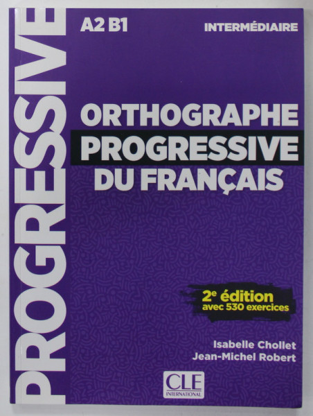 ORTOGRAPHIE PROGRESSIVE DU FRANCAIS , A2 , B1 , INTERMEDIARE , AVEC 530 EXERCICES , par ISABELLE CHOLLET et JEAN- MICHEL ROBERT , 2017 , CD INCLUS *