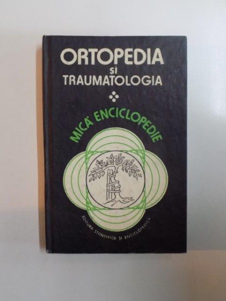 ORTOPEDIA SI TRAUMATOLOGIA , MICA ENCICLOPEDIE 1987