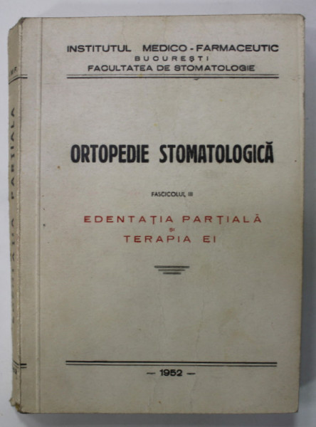 ORTOPEDIE STOMATOLOGICA , FASCICOLUL III , EDENTATIA  PARTIALA SI TERAPIA EI , 1952