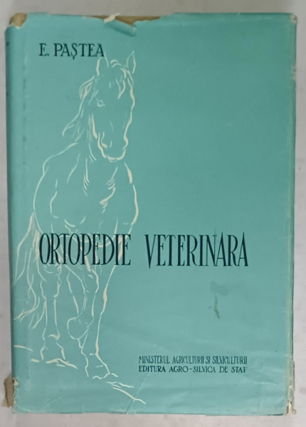 ORTOPEDIE VETERINARA de E. PASTEA , 1958, COPERTA CARTONATA, CU SUPRACOPERTA