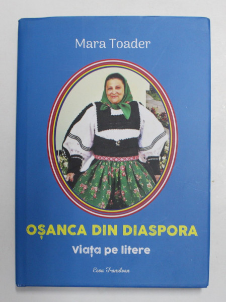 OSANCA DIN DIASPORA - VIATA PE LITERE de MARA TOADER , 2020 , DEDICATIE *