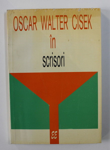 OSCAR WALTER CISEK IN SCRISORI , editie ingrijita de CONSTANDINA BREZU si IOANA CISEK , 1997