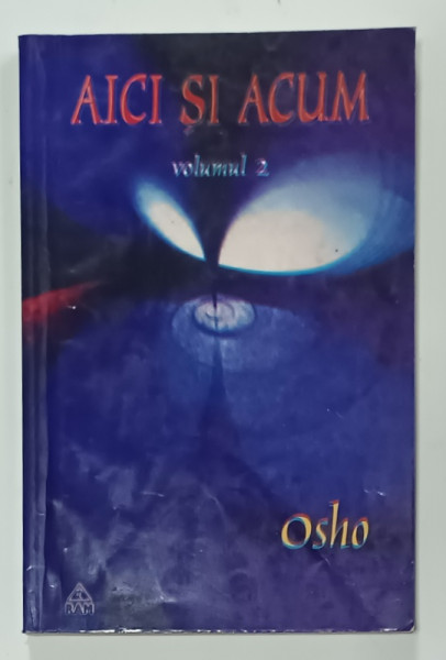 OSHO , AICI SI ACUM , VOLUMUL 2 , DISCURSURI , 2004, PREZINTA PETE SI HALOURI DE APA *