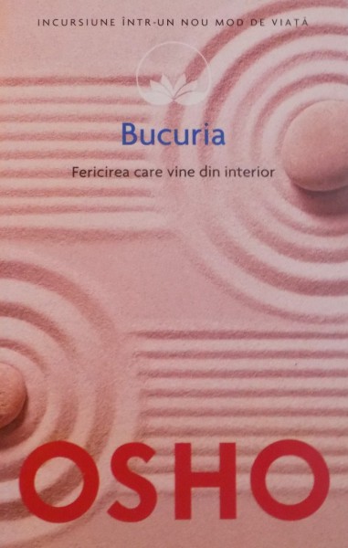 OSHO , BUCURIA FERICIREA CARE VINE DIN INTERIOR , 2014