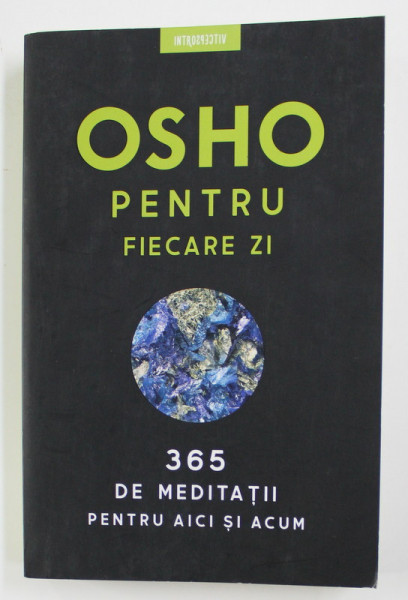 OSHO  - PENTRU FIECARE ZI - 365 DE MEDITATII PENTRU AICI SI ACUM , 2019