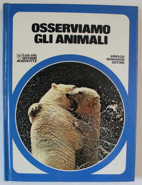 OSSERVIAMO GLI ANIMALI  , COLEZIONE ' IL CLUB DELLE GIOVANI MARMOTTE ' , 1976 , TEXT IN LIMBA ITALIANA