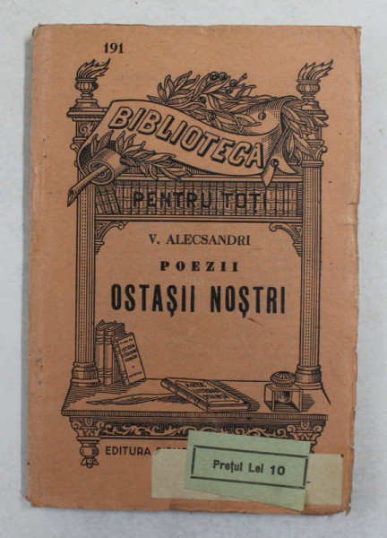 OSTASII NOSTRI - POEZII de VASILE ALECSANDRI , SERIA 'BIBLIOTECA PENTRU TOTI ' NR. 191 , INCEPUT DE SECOL XX , COPERTA BROSATA