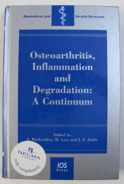 OSTEOARTHRITIS , INFLAMMATION  AND DEGRADATION : A CONTINUUM , edited by J . BUCKWALTER ...J. - F. STOLZ , 2007
