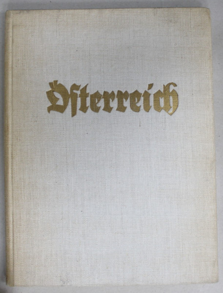 OSTERREICH , ALBUM DE FOTOGRAFIE DE EPOCA , TEXT IN LIMBA GERMANA CU CARACTERE GOTICE , 1937