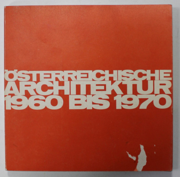 OSTERREICHISCHE ARCHITEKTUR , 1960 BIS 1970 ( ARHITECTURA AUSTRIACA 1960 PANA IN 1970 ) , TEXT IN LB. GERMANA , APARUTA 1969