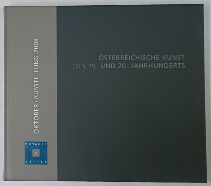 OSTERREICHISCHE KUNST DES 19. UND 20. JAHRHUNDERTS ( ARTA AUSTRIACA IN SECOLELE 19 si 20 )  , TEXT IN LIMBA GERMANA , CATALOG DE EXPOZITIE , 2008