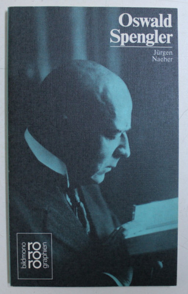 OSWALD SPENGLER , MIT SELBSTZEUGNISSEN UND BILDDOKUMENTEN von JURGEN NAEHER , 1984