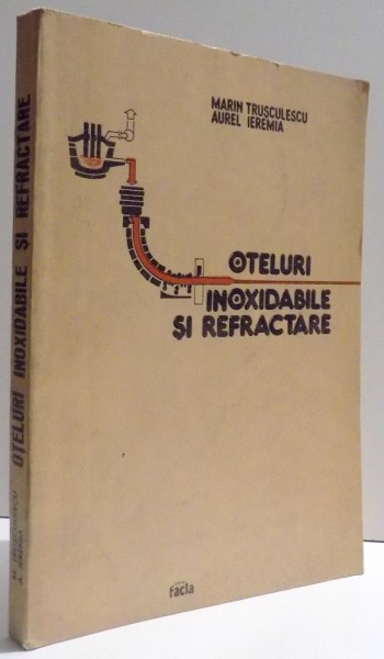 OTELURI INOXIDABILE SI REFRACTARE de MARIN TRUSCULESCU si AUREL IEREMIA , 1983