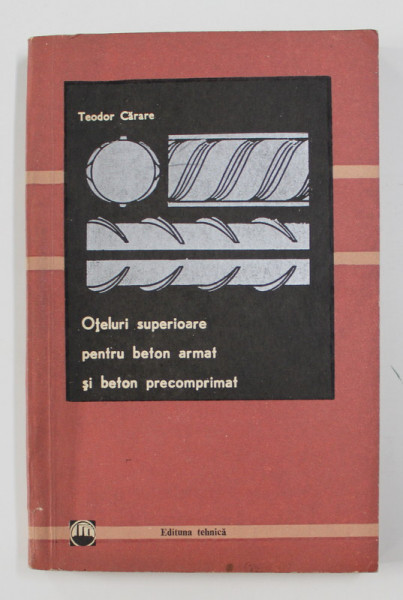 OTELURI SUPERIOARE PENTRU BETON ARMAT SI BETON PRECOMPRIMAT de TEODOR CARARE , 1969