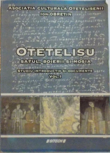 OTETELISU. SATUL, BOIERII SI MOSIA. STUDIU INTRODUCTIV SI DOCUMENTE, VOL I (1475-1895)  2006