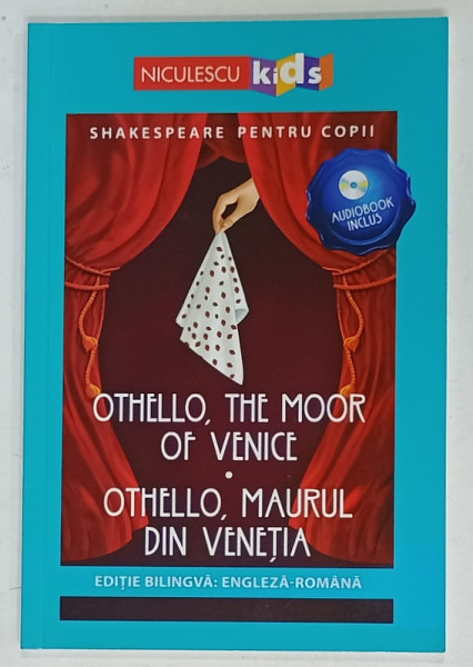 OTHELLO , MAURUL DIN VENETIA  OTHELLO , THE MOOR OF VENICE , EDITIE BILINGVA ENGLEZA - ROMANA , ADAPTATA , SERIA ' SHAKESPEARE PENTRU COPII ' , 2019