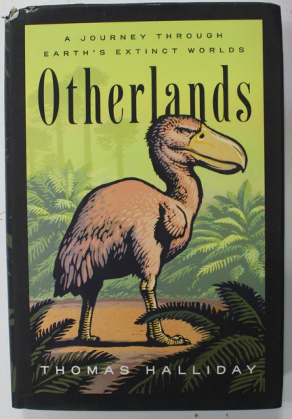 OTHERLANDS , A JOURNEY THROUGH EARTH ' S EXTINCT WORLDS by THOMAS HALLIDAY , 2022