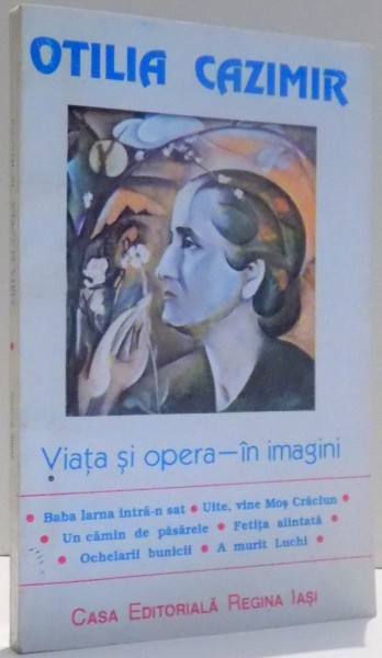 OTILIA CAZIMIR, VIATA SI OPERA-IN IMAGINI de DUMITRU VACARIU, 1996