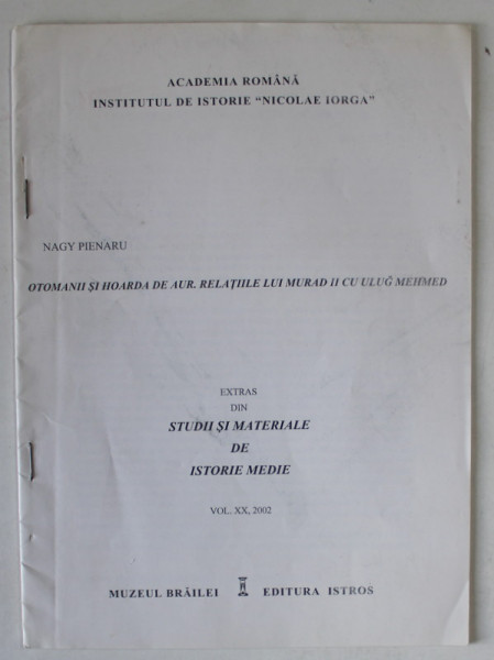 OTOMANII SI HOARDA DE AUR , RELATIILE LUI MURAD CU ULUG MEHMED de NAGY PIENARU , 2002, DEDICATIE *