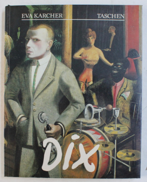 OTTO DIX (1891-1969) SA VIE , SON OEUVRE par EVA KARCHER , 1989