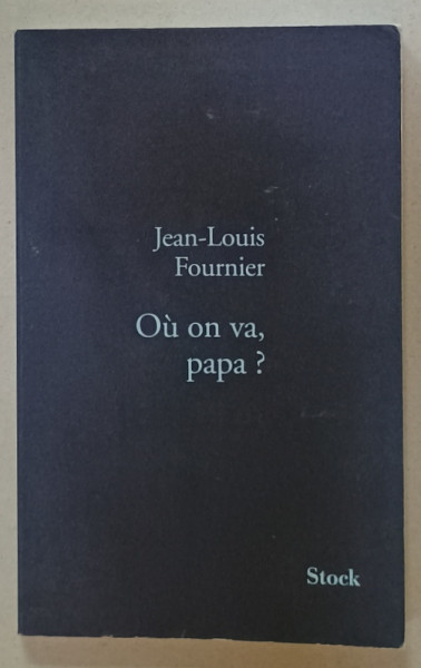 OU ON VA , PAPA ? par JEAN - LOUIS FOURNIER , 2008