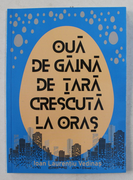 OUA DE GAINA DE TARA CRESCUTA LA ORAS  de IOAN LAURENTIU VEDINAS , 2019
