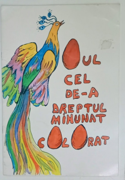 OUL CEL DE - AL DREPTUL MINUNAT COLORAT de INA STERESCU , carte de povestit si zugravit , ilustratii ANGELA DOBRESCU , ANII '2000