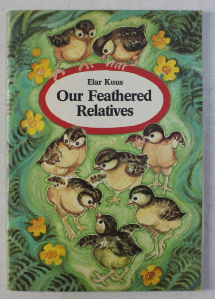 OUR FEATHERED RELATIVES by ELAR KUUS , ILLUSTRATED by VALLI HURT , 1986