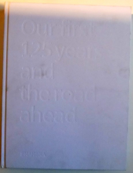 OUR FIRST 125 YEARS AND THE ROAD AHEAD , 2012