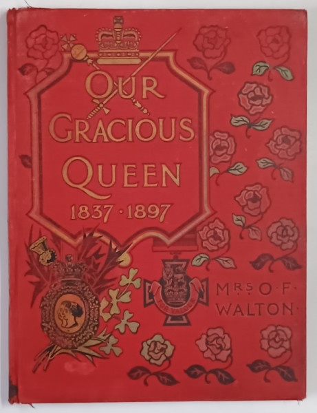 OUR GRACIOUS QUEEN , PICTURES AND STORIES FROM HER MAJESTY ' S LIFE by O F. WALLON , 1897