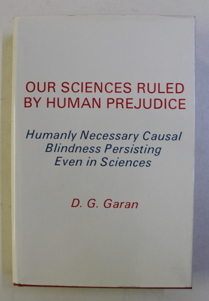 OUR SCIENCES RULED BY HUMAN PREJUDICE by D.G. GARAN , 1987