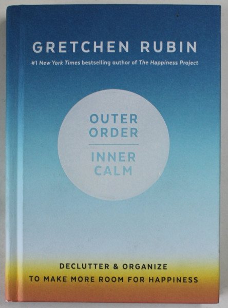 OUTER ORDER / INNER CALM by GRETCHEN RUBIN , 2019