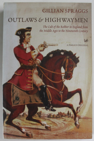 OUTLAWS and HIGHWAYMEN by GILLIAN SPRAGS , THE CULT OF THE ROBBER IN ENGLAND ...MIDDLE AGES TO ..NINETEENTH CENTURY , 2001