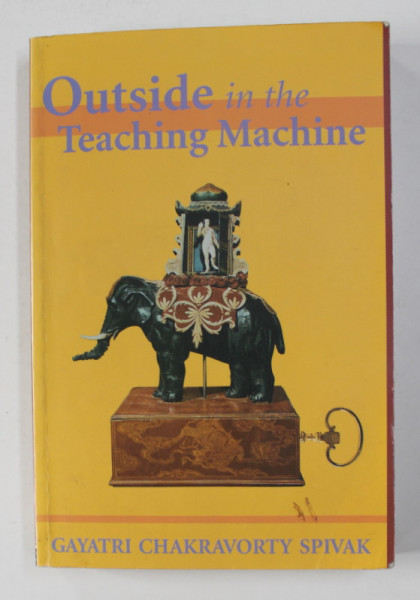 OUTSIDE IN THE TEACHING MACHINE by GAYATRI CHAKRAVORTY SPIVAK , 1993