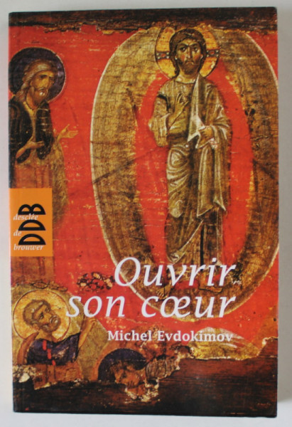 OUVRIR SON COEUR par MICHEL EVDOKIMOV , CHEMIN DE SPIRITUALITE , 2007