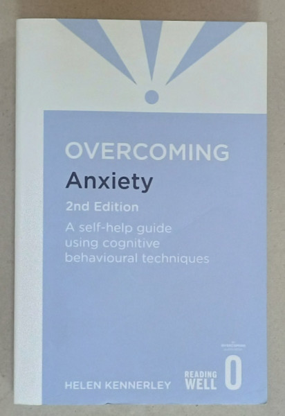 OVERCOMING ANXIETY , A SELF - HELP GUIDE USING COGNITIVE BEHAVIOURAL TECHNIQUES by HELEN KENNERLEY , 2014