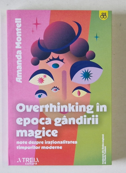 OVERTHINKING IN EPOCA GANDIRII MAGICE , NIOTE DESPRE IRATIONALITATEA TIMPURILOR MODERNE de AMANDA MONTELL , 2025 *MICI DEFECTE