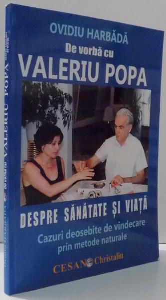 OVIDIU HARBADA DE VORBA CU VALERIU POPA , DESPRE SANATATE SI VIATA , CAZURI DEOSEBITE DE VINDECARE PRIN METODE NATURALE , 2013