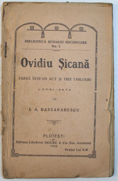OVIDIU SICANA  - FARSA INTR- UN ACT SI TREI TABLOURI - LOCALIZATA DE I. A. BASARABESCU , 1922