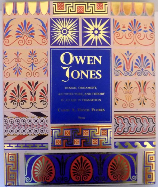 OWEN JONES , DESING , ORNAMENT , ARCHITECTURE , AND THEORY IN AN AGE IN TRANSITION , 2006