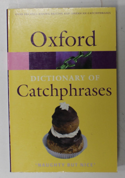 OXFORD DICTIONARY OF CATCHPHRASES , compiled by ANNA FARKAS , 2003