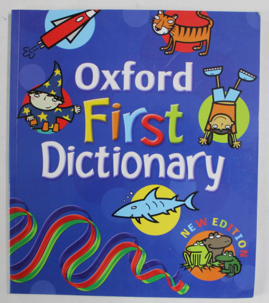 OXFORD FIRST DICTIONARY , compiled by EVELYN GOLDSMITH and ANDREW DELAHUNTY , illustrated by BERNICE LUM , 2007