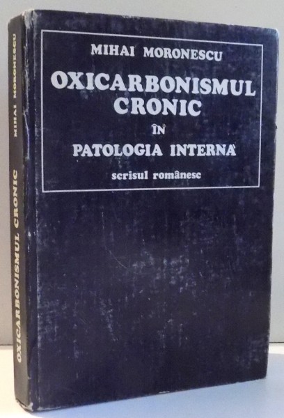 OXICARBONISMUL CRONIC IN PATOLOGIA INTERNA de MIHAI MORONESCU , 1982
