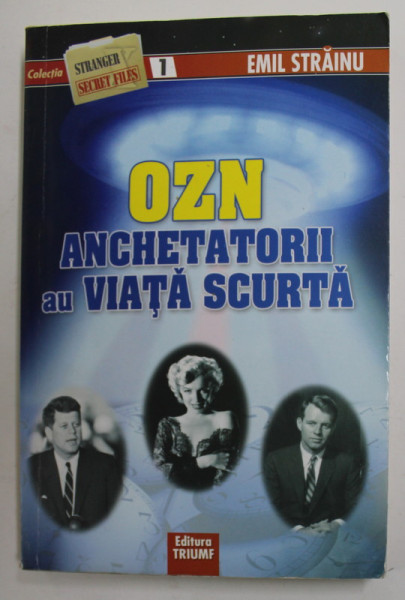 OZN - ANCHETATORII AU VIATA SCURTA de EMIL STRAINU , 2008