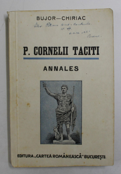 P. CORNELII TACITI - ANNALES  -  TEXT LATIN COMENTAT de A.I. BUJOR si FR. CHIRIAC , 1942