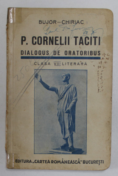 P. CORNELII TACITI. DIALOGUS DE ORATORIBUS. CLASA VII LITERARA de BUJOR - CHIRIAC  1939