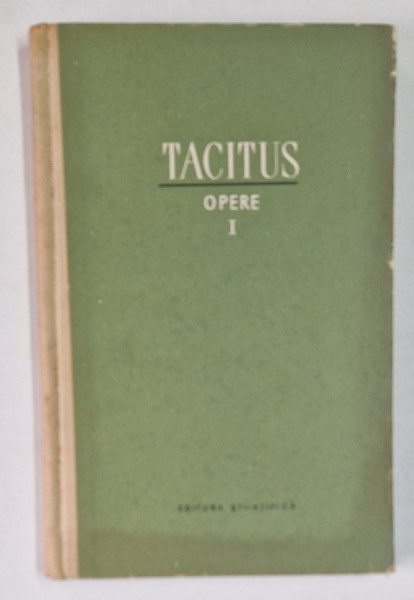 P. CORNELIUS TACITUS , OPERE , VOLUMUL I , 1958 *EXEMPLAR CARTONAT