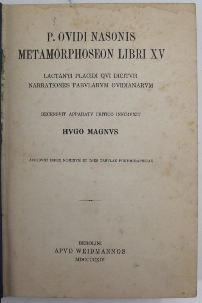 P. OVIDI NASONIS - METAMORPHOSEON LIBRI  XV , recensuit HUGO MAGNUS , TEXTUL  SI NOTELE  DE SUBSOL IN LIMBA LATINA , 1914
