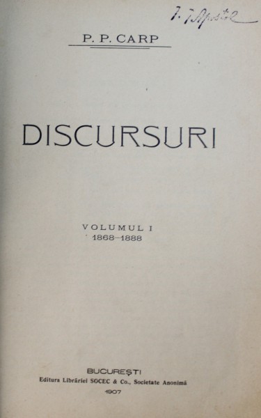 P. P. CARP  - DICURSURI , VOLUMUL I  , 1869 - 1888 , 1907 ,  CONTINE SEMNATURA OLOGRAFA A LUI NICOLAE XENOPOL *